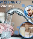 NƯỚC MÁY TẠI CÁC CHUNG CƯ CÓ CẦN LỌC KHÔNG? VÌ SAO NÊN DÙNG MÁY LỌC NƯỚC?