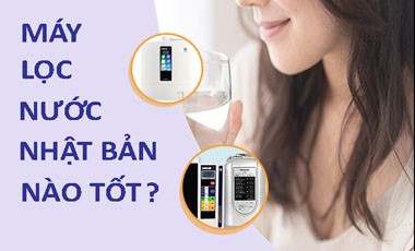MÁY LỌC NƯỚC CỦA NHẬT LOẠI NÀO TỐT VÀ GIÁ HỢP LÝ